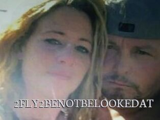2FLY2BENOTBELOOKEDAT