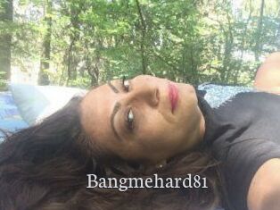 Bangmehard81
