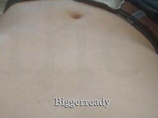 Biggerready