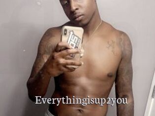 Everythingisup2you
