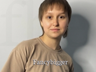 Fancybigger