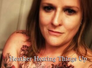 Heather_Heating_Things_Up