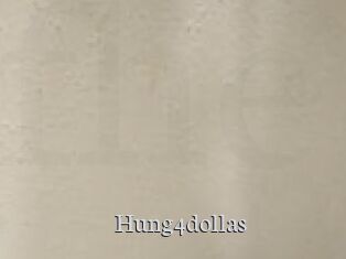 Hung4dollas