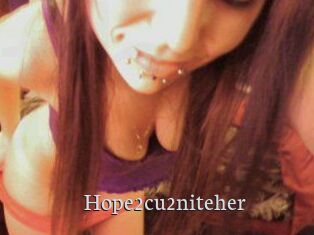 Hope2cu2niteher