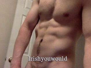 Irishyouwould