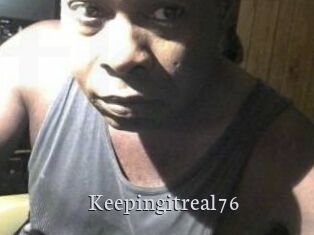 Keepingitreal76