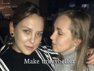 Make_urdaybetter