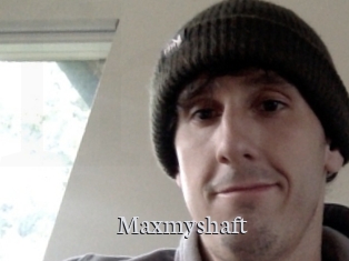 Maxmyshaft
