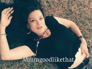 Mmmgoodlikethat