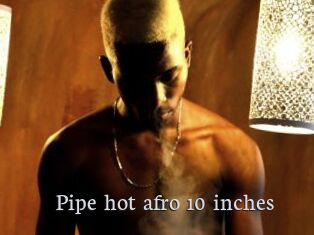 Pipe_hot_afro_10_inches