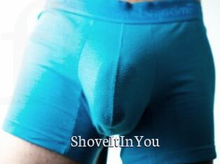 ShoveItInYou
