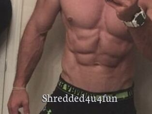 Shredded4u4fun