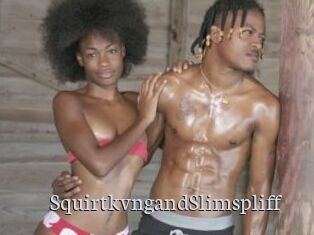 SquirtkvngandSlimspliff