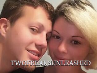 TWOFREAKSUNLEASHED