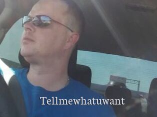 Tellmewhatuwant
