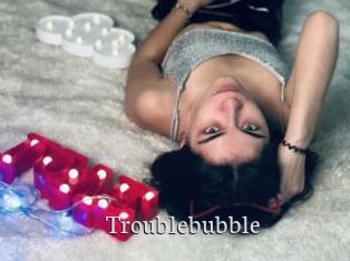 Troublebubble