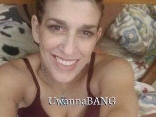 UwannaBANG