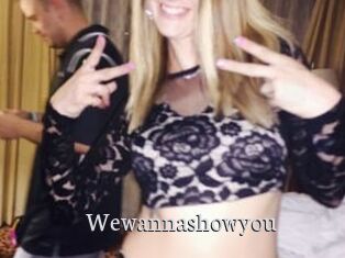 Wewannashowyou
