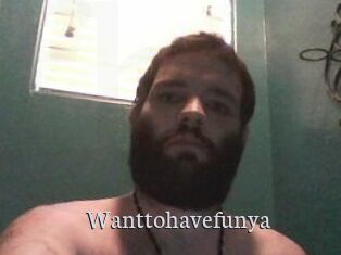 Wanttohavefunya
