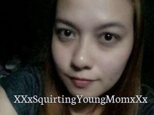 XXxSquirtingYoungMomxXx